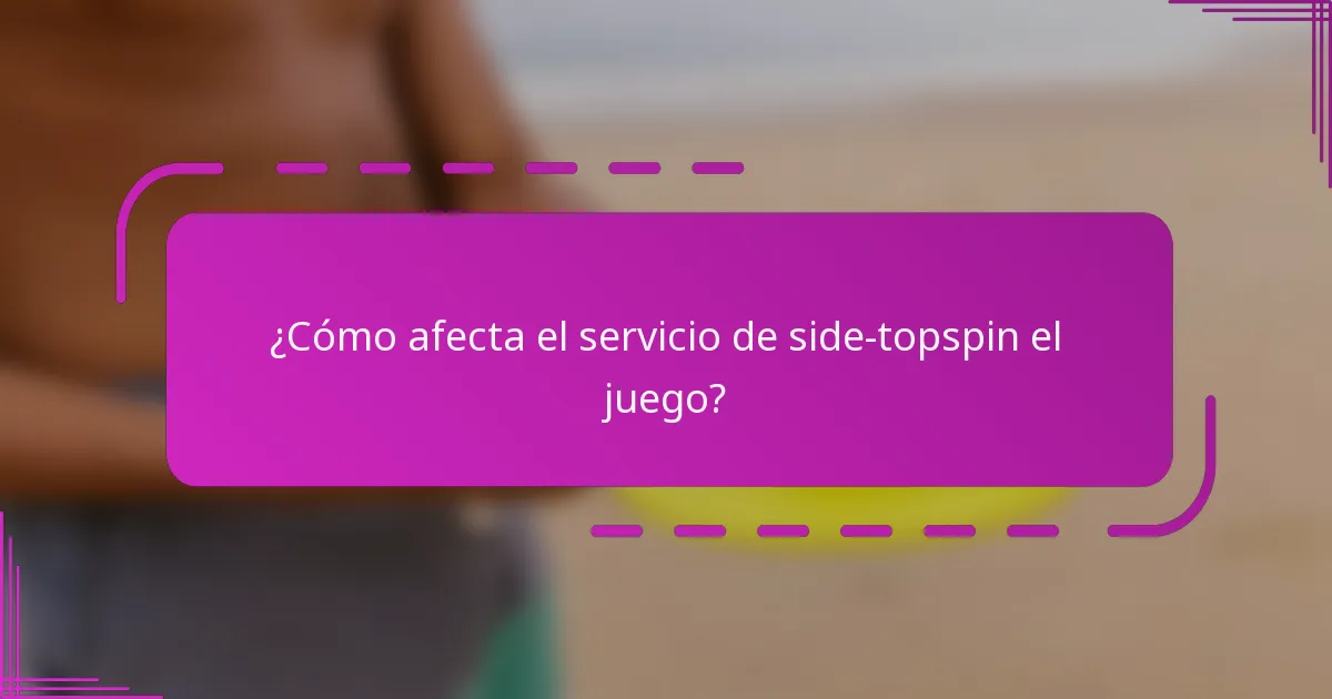 ¿Cómo afecta el servicio de side-topspin el juego?