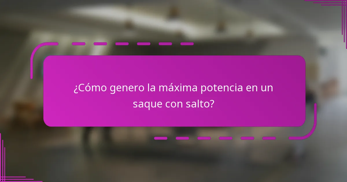 ¿Cómo genero la máxima potencia en un saque con salto?