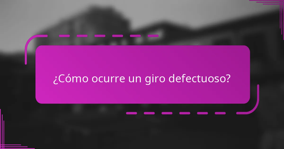 ¿Cómo ocurre un giro defectuoso?