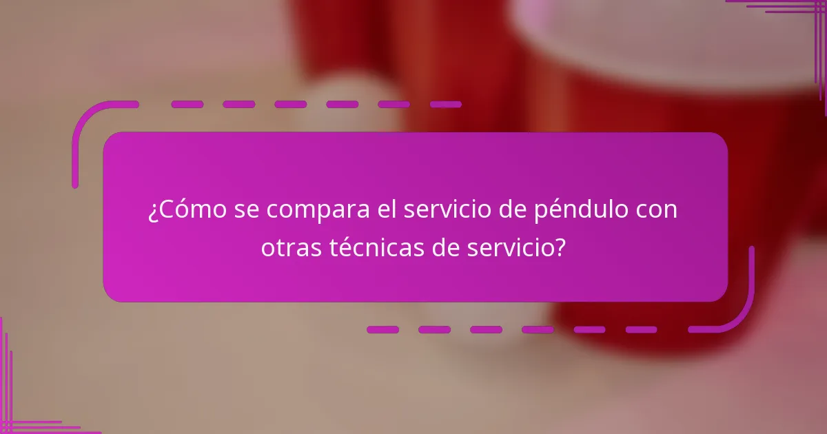 ¿Cómo se compara el servicio de péndulo con otras técnicas de servicio?