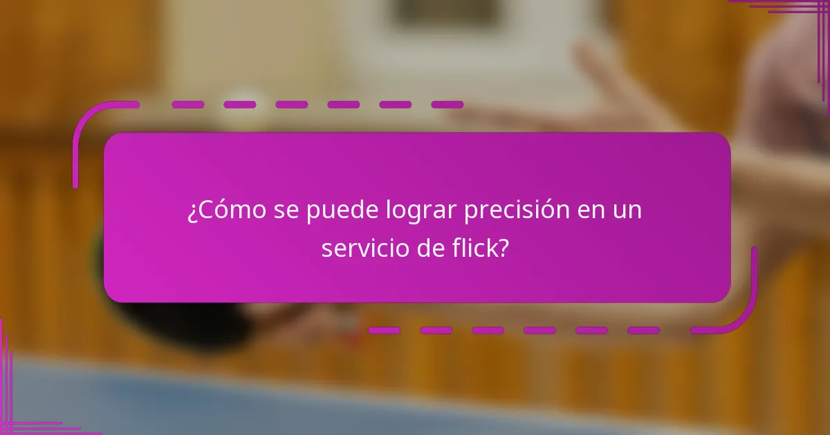 ¿Cómo se puede lograr precisión en un servicio de flick?