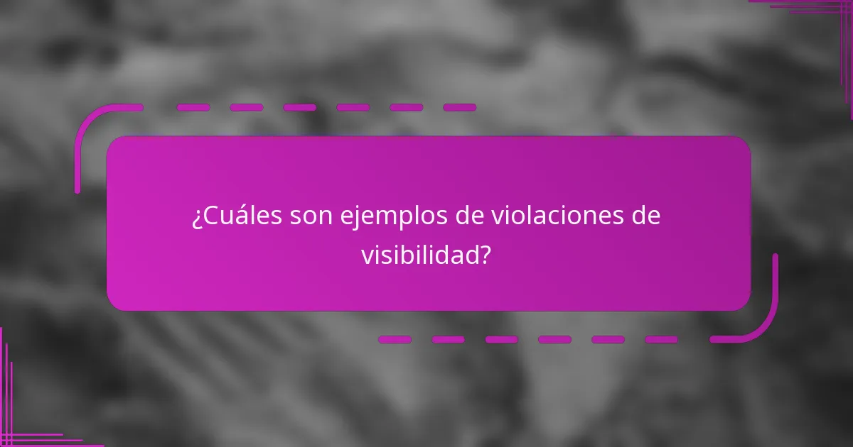 ¿Cuáles son ejemplos de violaciones de visibilidad?