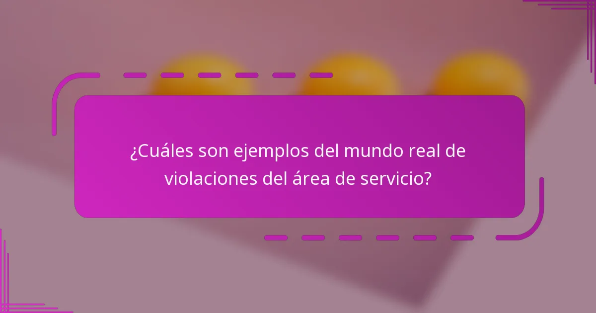 ¿Cuáles son ejemplos del mundo real de violaciones del área de servicio?
