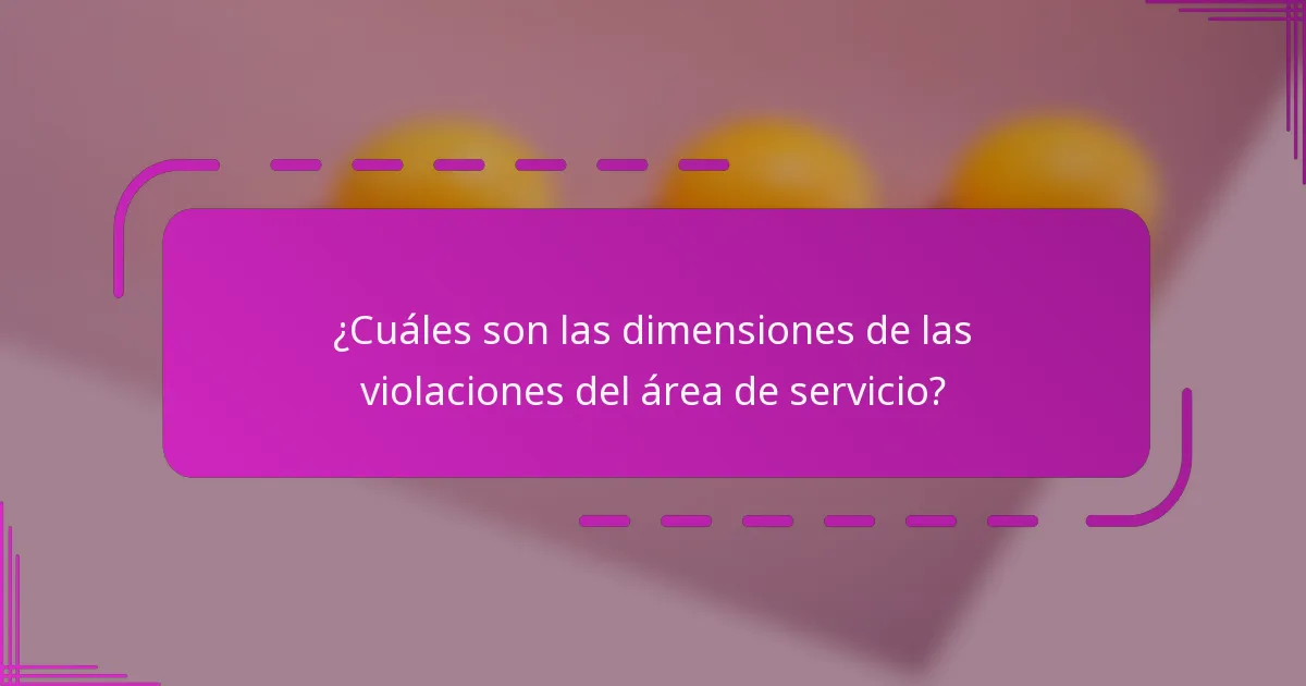 ¿Cuáles son las dimensiones de las violaciones del área de servicio?