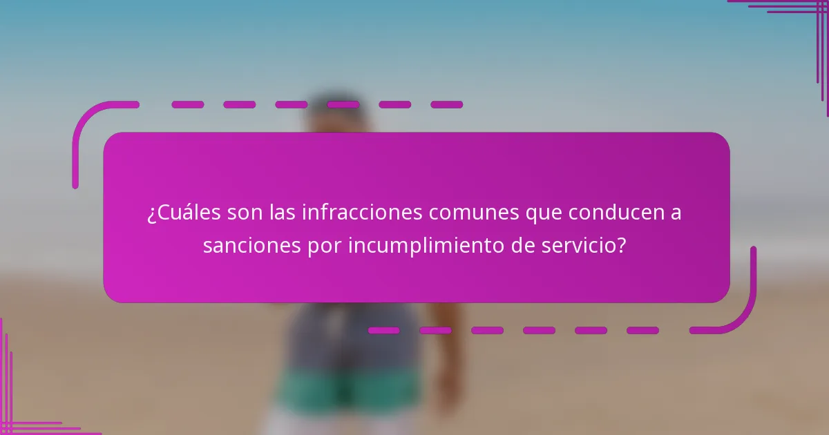¿Cuáles son las infracciones comunes que conducen a sanciones por incumplimiento de servicio?