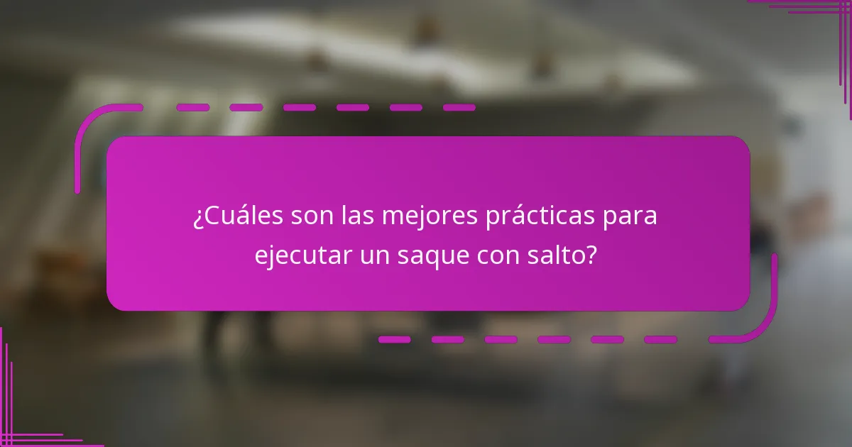 ¿Cuáles son las mejores prácticas para ejecutar un saque con salto?