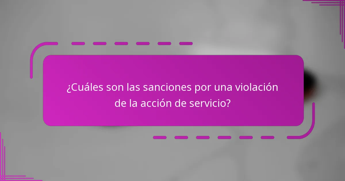 ¿Cuáles son las sanciones por una violación de la acción de servicio?