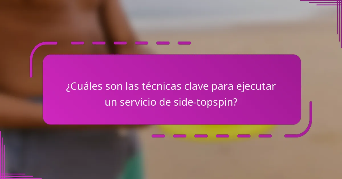 ¿Cuáles son las técnicas clave para ejecutar un servicio de side-topspin?