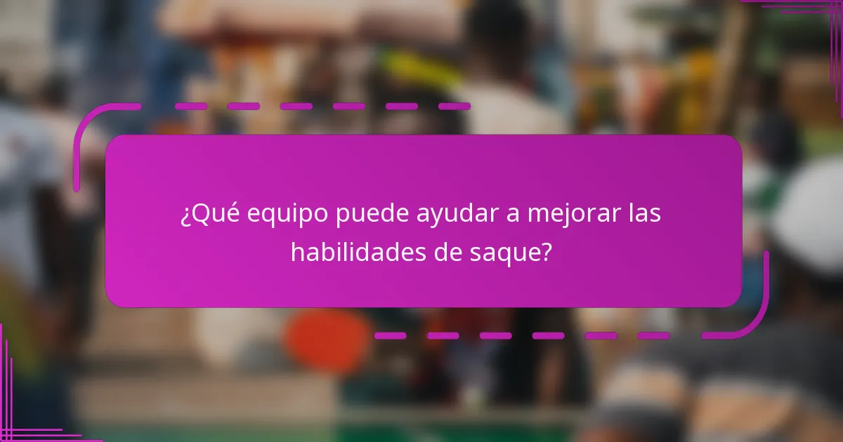 ¿Qué equipo puede ayudar a mejorar las habilidades de saque?