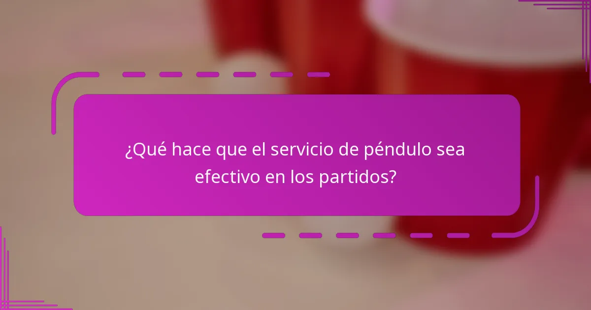 ¿Qué hace que el servicio de péndulo sea efectivo en los partidos?